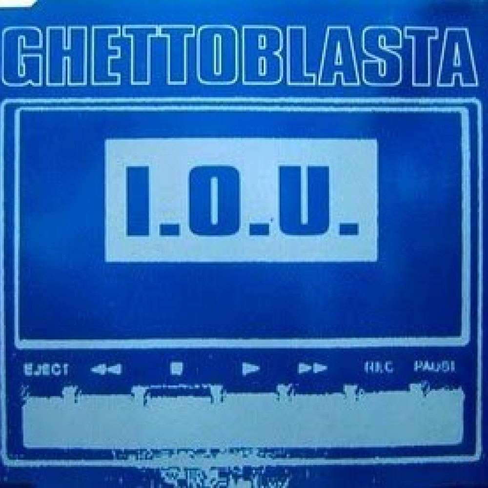 I o u. Ghettoblasta. I.O.U. (Radio Edit) Ghettoblasta. Tasman Ghettoblasta.